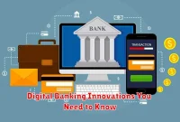 Digital Banking Innovations You Need to Know Digital Banking Innovations You Need to Know